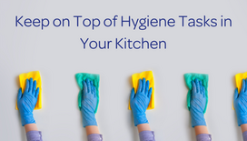 Keep on Top of Hygiene Tasks in Your Commercial Kitchen