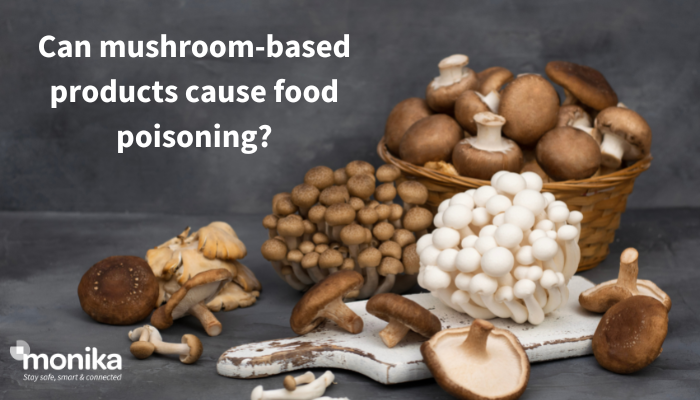 Can mushroom-based products cause food poisoning?